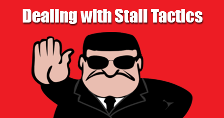 Dealing with stall tactics